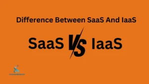 Difference Between SaaS And IaaS